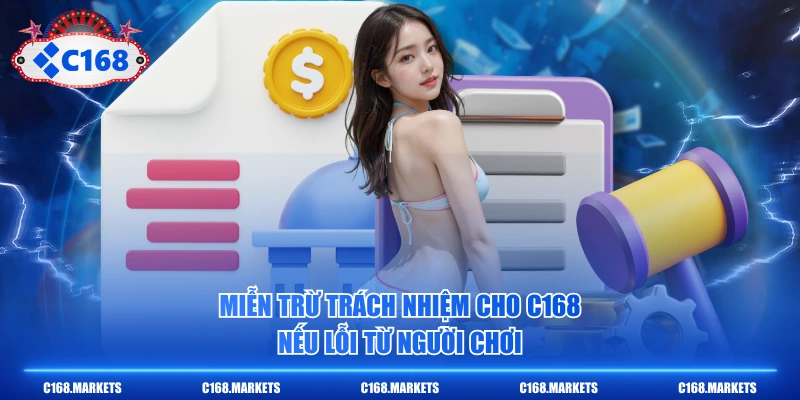 Miễn trừ trách nhiệm cho C168 nếu lỗi từ người chơi